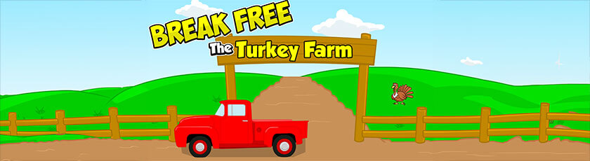 Break Free the Turkey Farm